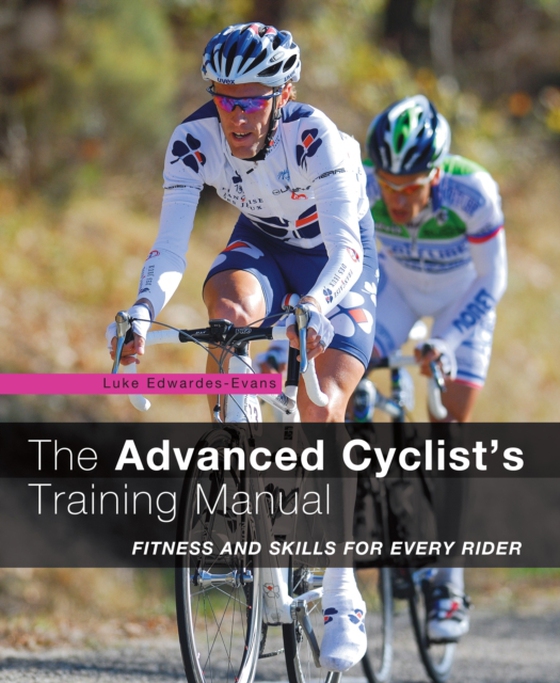Advanced Cyclist's Training Manual (e-bog) af Luke Edwardes-Evans, Edwardes-Evans