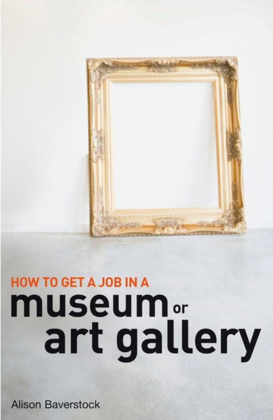 How to Get a Job in a Museum or Art Gallery (e-bog) af Alison Baverstock, Baverstock