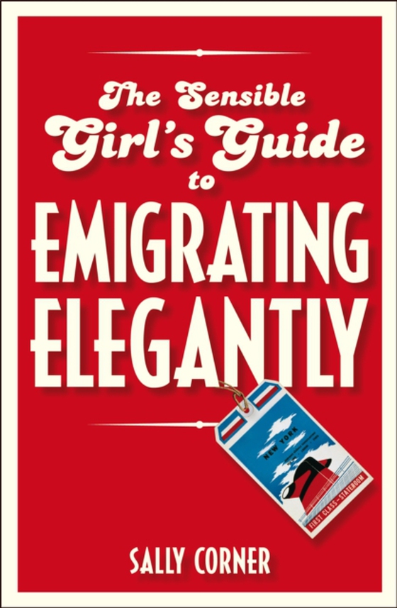 Sensible Girl's Guide to Emigrating Elegantly (e-bog) af Sally Corner, Corner