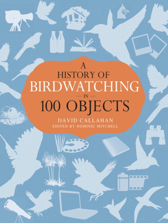 History of Birdwatching in 100 Objects