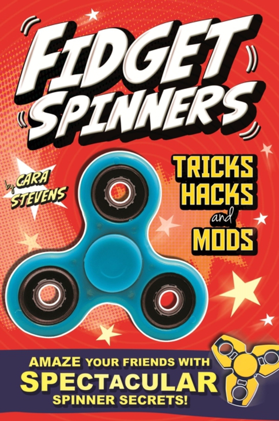 Fidget Spinners Tricks, Hacks and Mods (e-bog) af Stevens, Cara