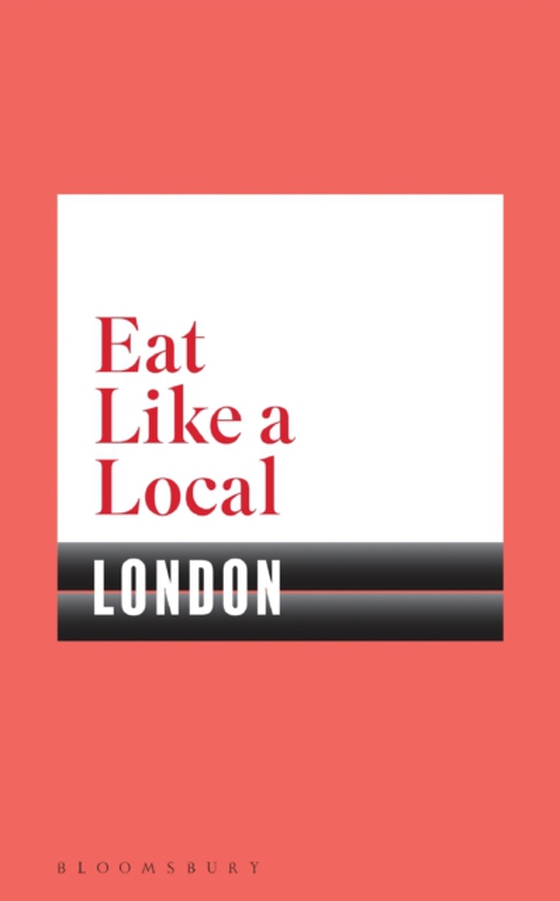 Eat Like a Local LONDON (e-bog) af Bloomsbury, Bloomsbury