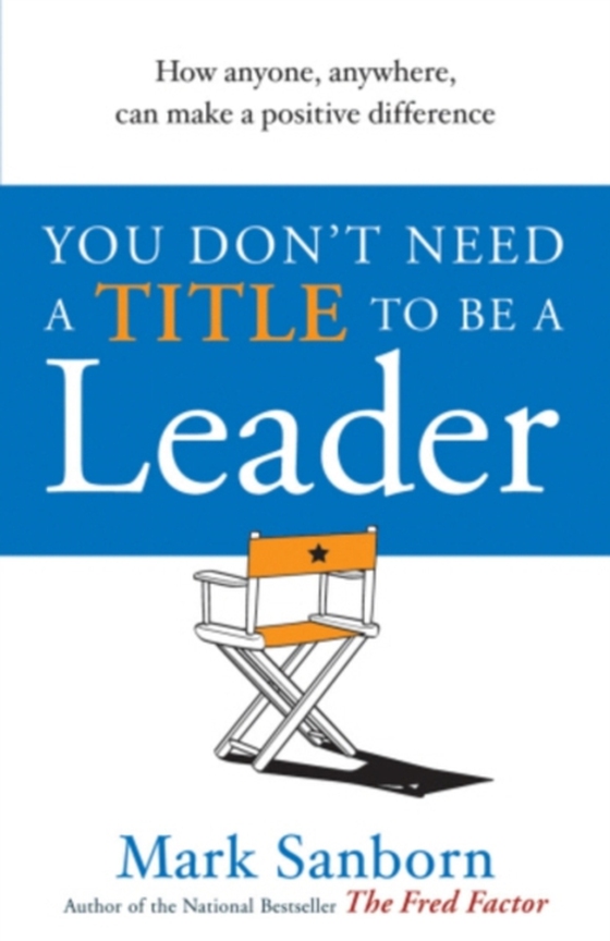 You Don't Need a Title to be a Leader (e-bog) af Sanborn, Mark