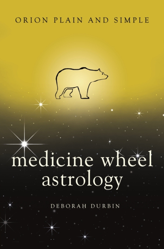 Medicine Wheel Astrology, Orion Plain and Simple (e-bog) af Durbin, Deborah