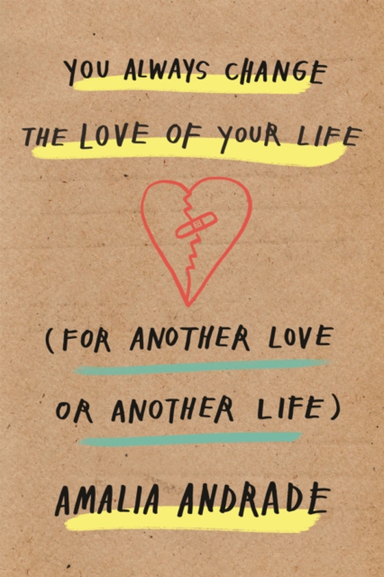 You Always Change the Love of Your Life (e-bog) af Andrade, Amalia