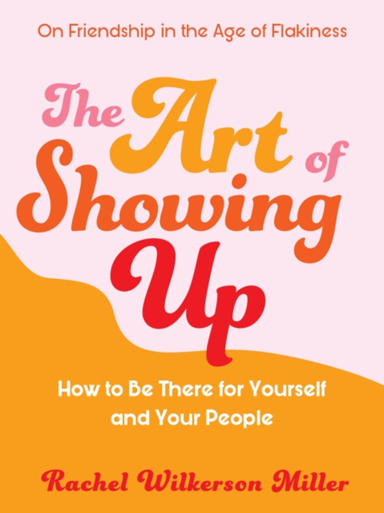 Art of Showing Up (e-bog) af Miller, Rachel Wilkerson