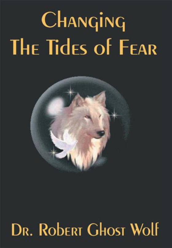 Changing the Tides of Fear (e-bog) af Wolf, Robert Ghost