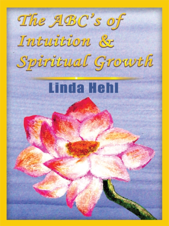 Abc's of Intuition & Spiritual Growth (e-bog) af Hehl, Linda