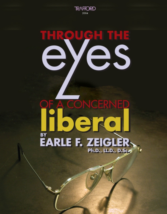 Through the Eyes of a Concerned Liberal (e-bog) af Zeigler, Earle F.