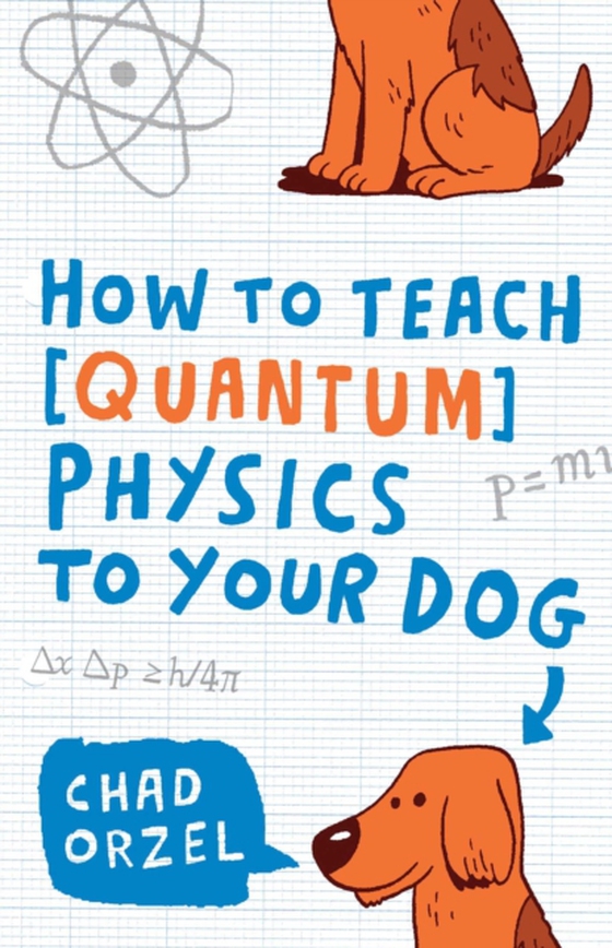 How to Teach Quantum Physics to Your Dog (e-bog) af Orzel, Chad