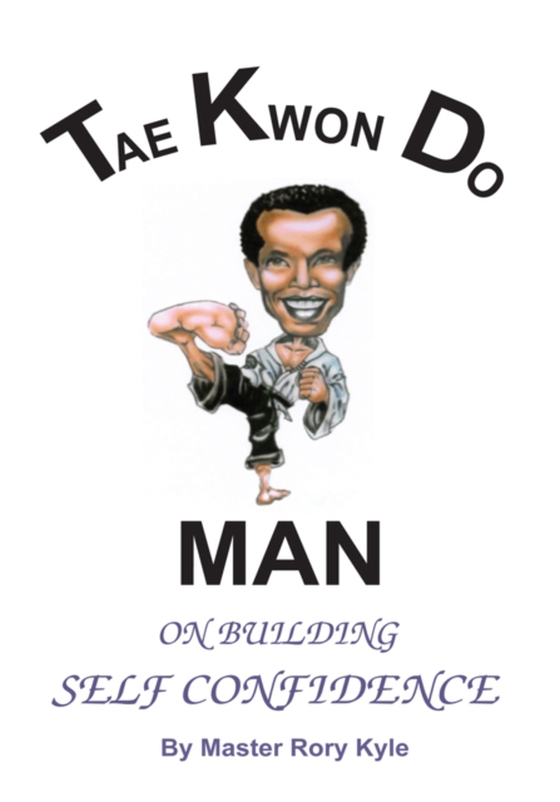 Tae Kwon Do Man on Building Self Confidence (e-bog) af KYLE, MASTER RORY