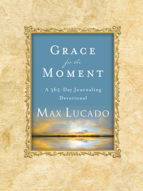 Grace for the Moment: A 365-Day Journaling Devotional, Ebook (e-bog) af Lucado, Max