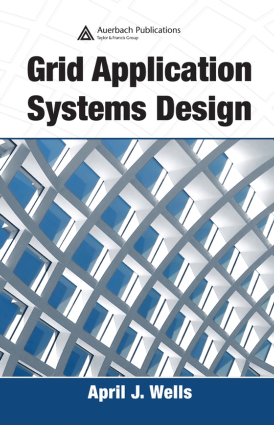 Grid Application Systems Design (e-bog) af Wells, April J.