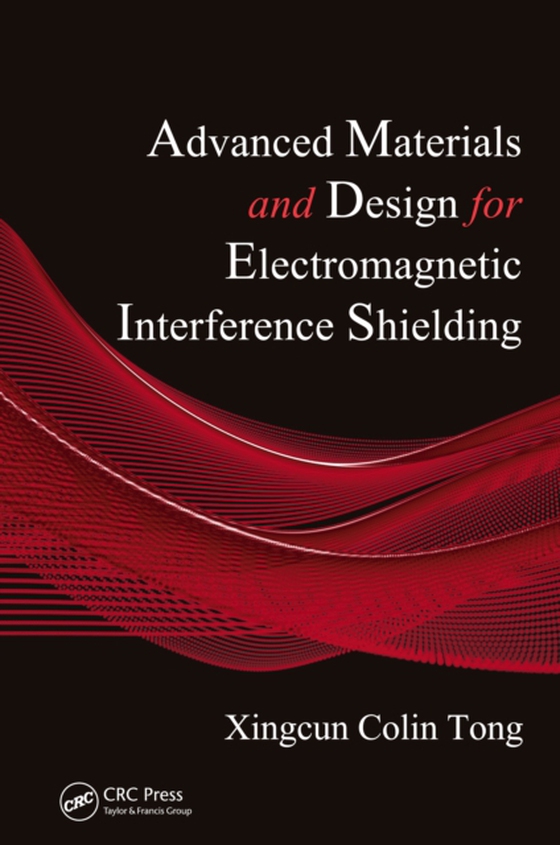 Advanced Materials and Design for Electromagnetic Interference Shielding (e-bog) af Tong, Xingcun Colin