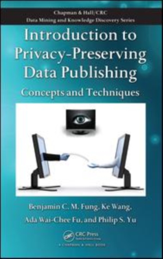 Introduction to Privacy-Preserving Data Publishing (e-bog) af Yu, Philip S.