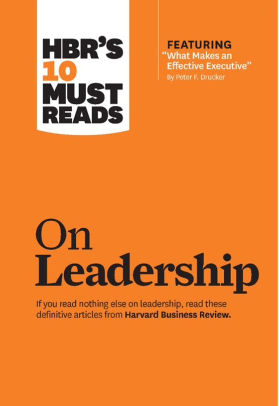 HBR's 10 Must Reads on Leadership (with featured article &quote;What Makes an Effective Executive,&quote; by Peter F. Drucker) (e-bog) af George, Bill