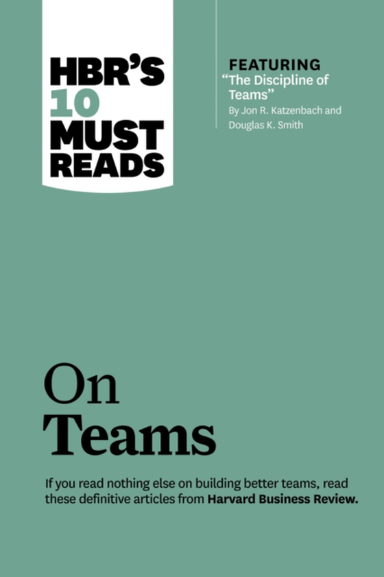 HBR's 10 Must Reads on Teams (with featured article &quote;The Discipline of Teams,&quote; by Jon R. Katzenbach and Douglas K. Smith) (e-bog) af Gratton, Lynda