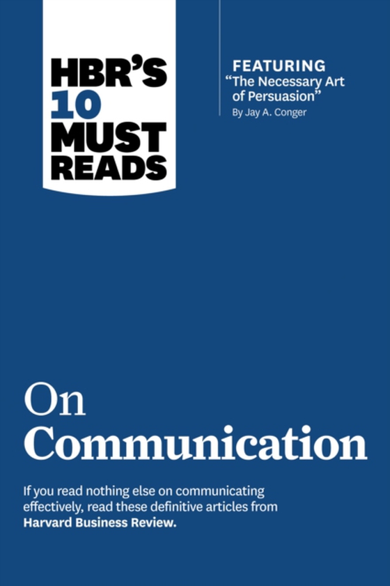 HBR's 10 Must Reads on Communication (with featured article &quote;The Necessary Art of Persuasion,&quote; by Jay A. Conger) (e-bog) af Tannen, Deborah