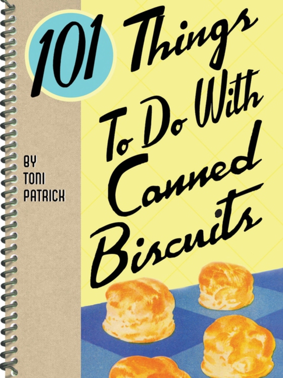 101 Things To Do With Canned Biscuits