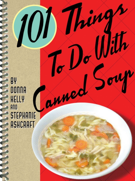 101 Things To Do With Canned Soup