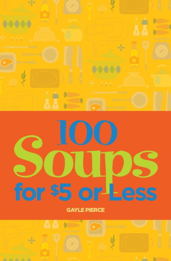 100 Soups for $5 or Less (e-bog) af Pierce, Gayle