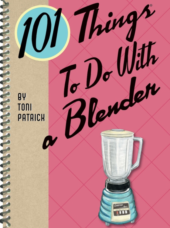 101 Things To Do With a Blender (e-bog) af Patrick, Toni