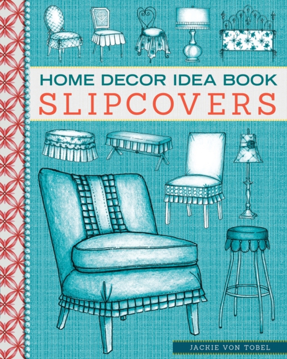 Home Decor Idea Book Slipcovers (e-bog) af Tobel, Jackie Von