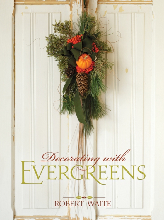 Decorating with Evergreens (e-bog) af Waite, Robert