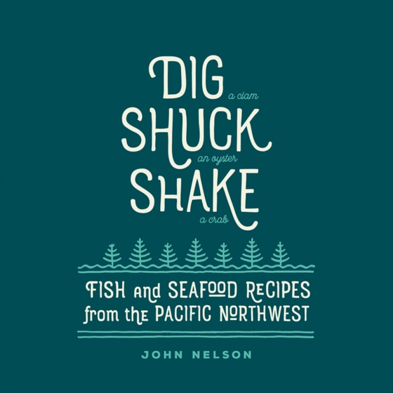 Dig, Shuck, Shake (e-bog) af Nelson, John