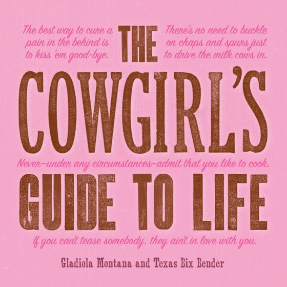 Cowgirl's Guide to Life (e-bog) af Bender, Texas Bix