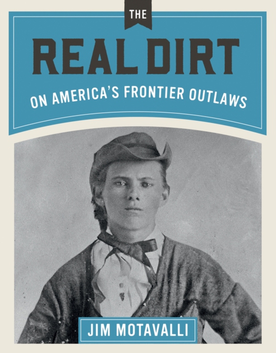 Real Dirt on America's Frontier Outlaws (e-bog) af Motavalli, Jim