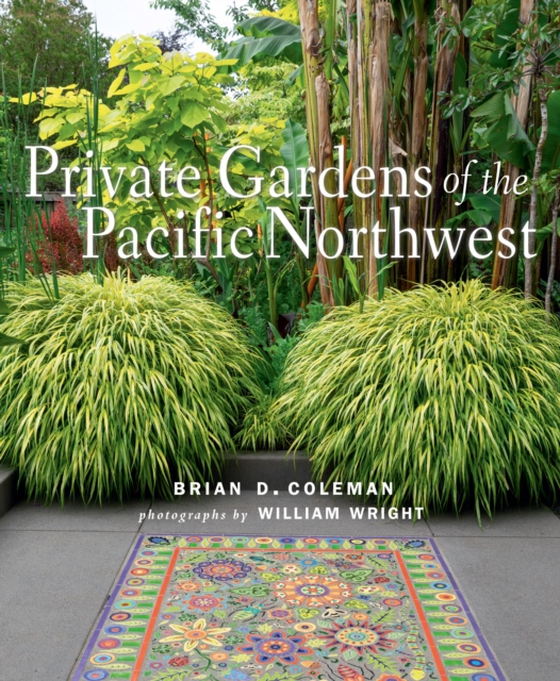 Private Gardens of the Pacific Northwest (e-bog) af Coleman, Brian