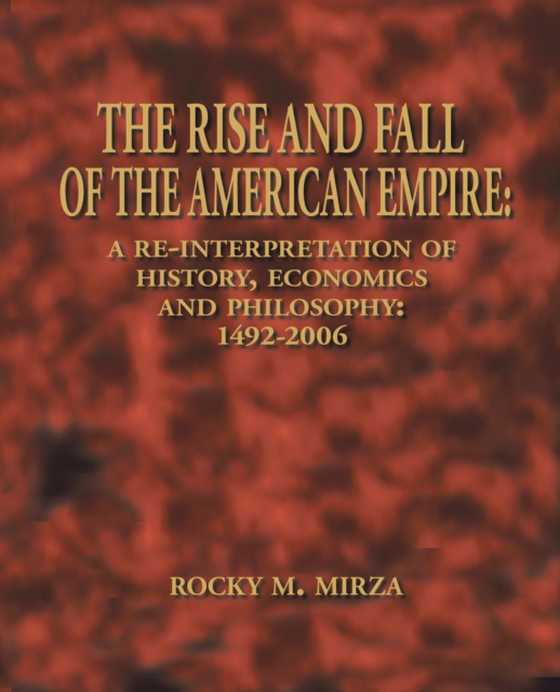 Rise and Fall of the American Empire (e-bog) af Mirza, Rocky M.