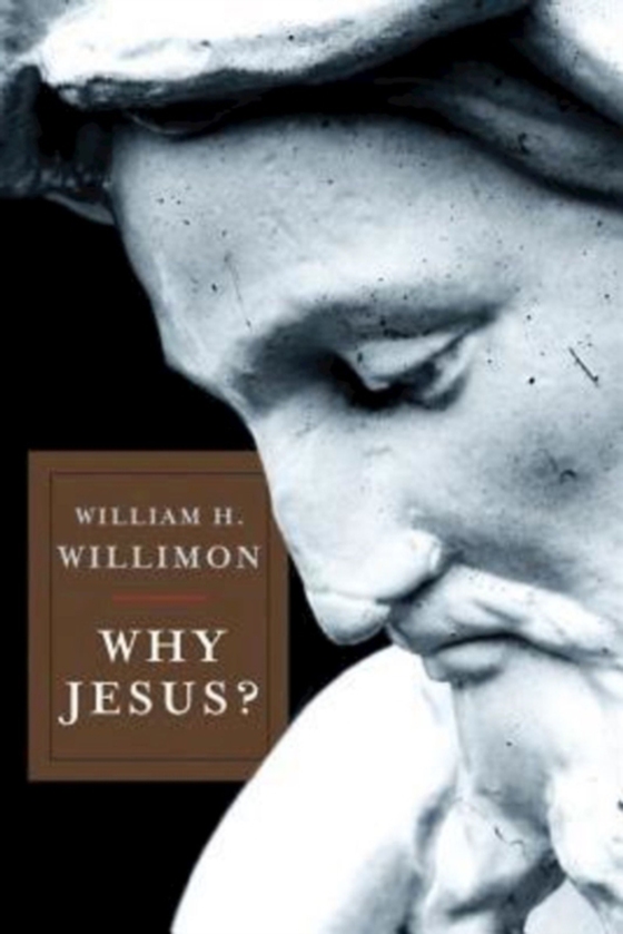 Why Jesus? (e-bog) af Willimon, Bishop William H.