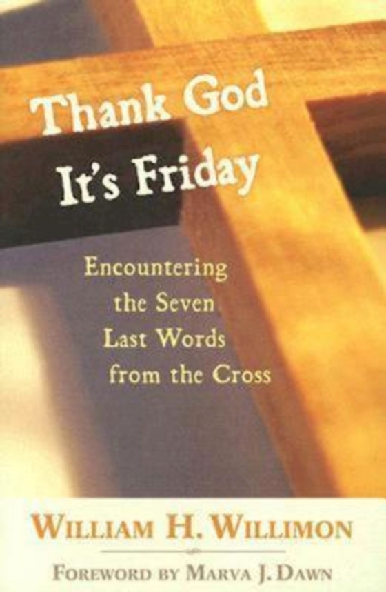 Thank God It's Friday (e-bog) af Willimon, Bishop William H.