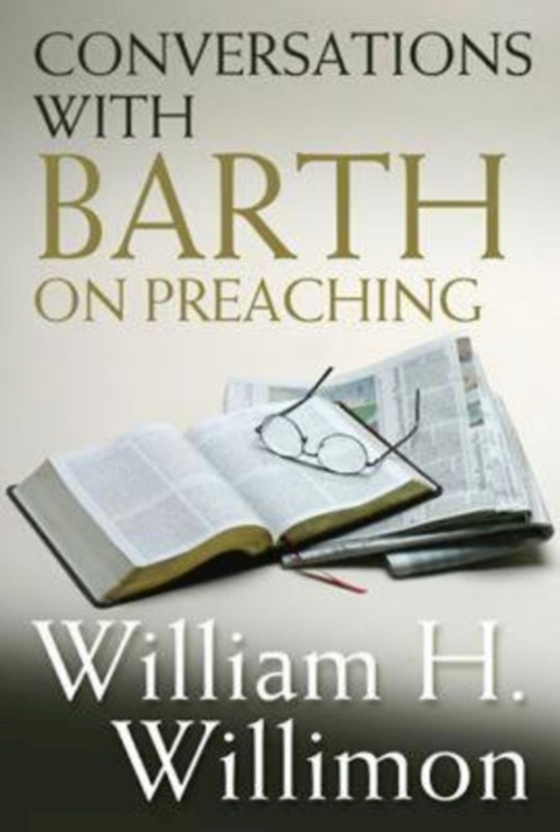 Conversations with Barth on Preaching (e-bog) af Willimon, Bishop William H.