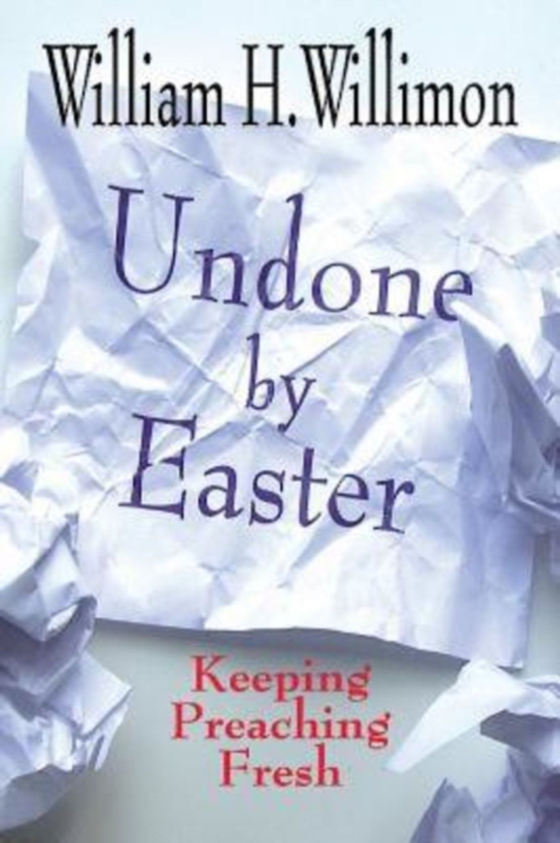 Undone by Easter (e-bog) af Willimon, Bishop William H.