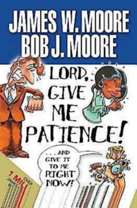 Lord, Give Me Patience, and Give It to Me Right Now! (e-bog) af Moore, Rev. James W.