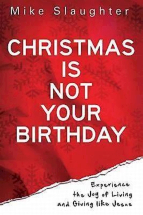 Christmas Is Not Your Birthday (e-bog) af Slaughter, Rev. Dr. Mike