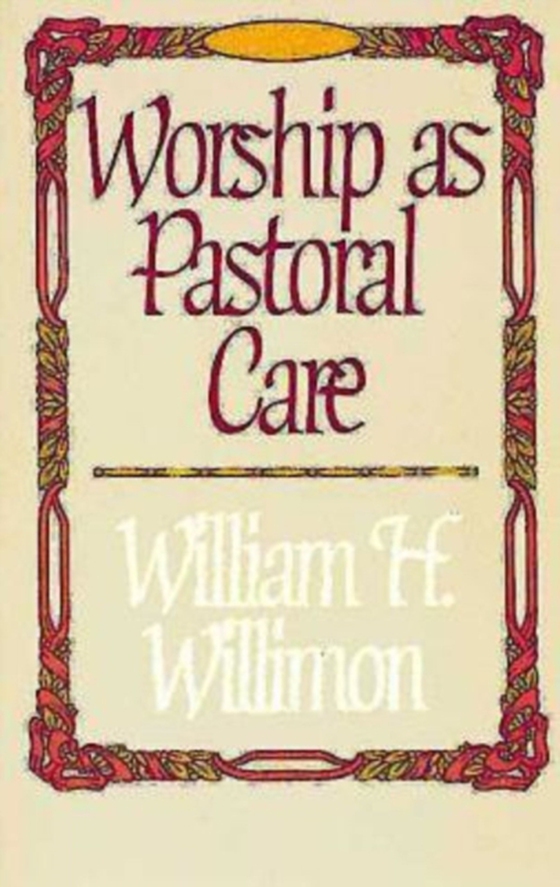 Worship as Pastoral Care (e-bog) af Willimon, Bishop William H.