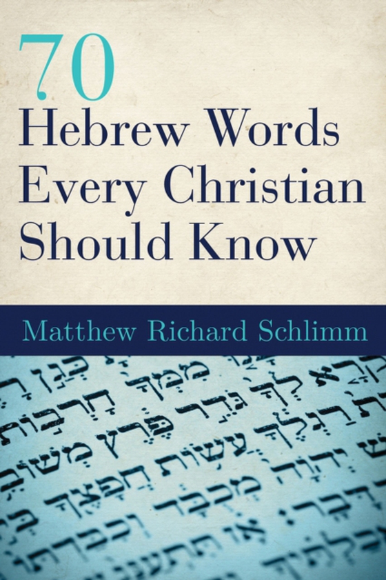70 Hebrew Words Every Christian Should Know (e-bog) af Schlimm, Matthew Richard