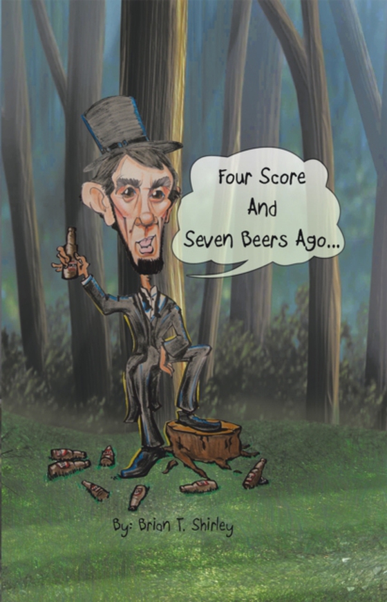 Four Score and Seven Beers Ago... (e-bog) af Shirley, Brian T