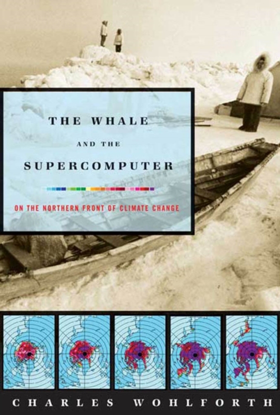 Whale and the Supercomputer (e-bog) af Wohlforth, Charles