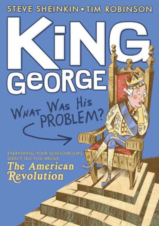 King George: What Was His Problem? (e-bog) af Sheinkin, Steve