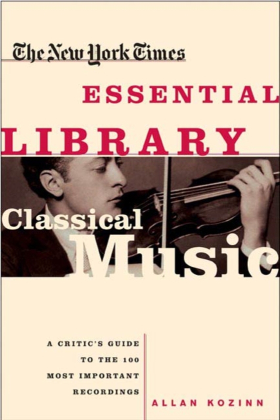 New York Times Essential Library: Classical Music (e-bog) af Kozinn, Allan