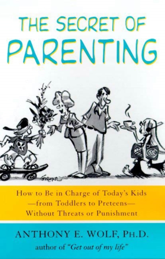 Secret of Parenting (e-bog) af Anthony E. Wolf, Ph.D.