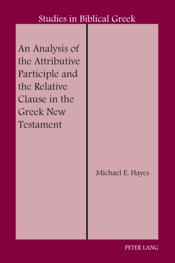 Analysis of the Attributive Participle and the Relative Clause in the Greek New Testament (e-bog) af Michael E. Hayes, Hayes