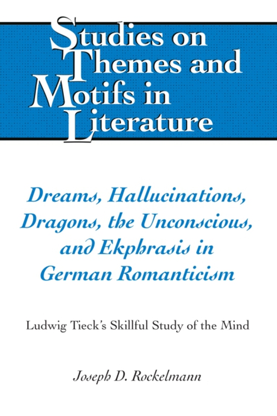 Dreams, Hallucinations, Dragons, the Unconscious, and Ekphrasis in German Romanticism