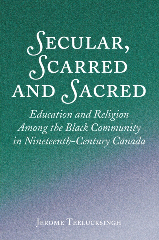 Secular, Scarred and Sacred (e-bog) af Jerome Teelucksingh, Teelucksingh