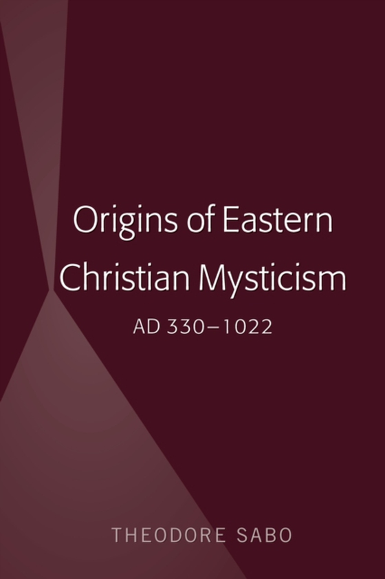 Origins of Eastern Christian Mysticism (e-bog) af Theodore Sabo, Sabo